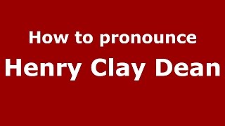 How to pronounce Henry Clay Dean