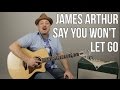 James Arthur Say You Won T Let Go Easy Guitar Lesson Tutorial