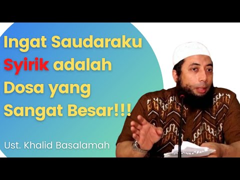PERBEDAAN SYIRIK BESAR DAN SYIRIK KECIL!!! UST. KHALID BASALAMAH