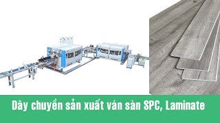 Dây Chuyền Máy Sản Xuất Ván Sàn SPC, Ván sàn Laminate, Ván Sàn Engineer