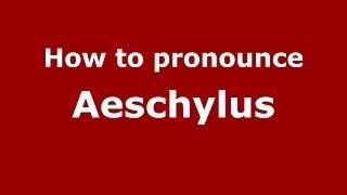 How to pronounce Aeschylus