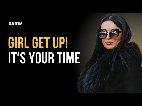 Girl Get Up! It's Your Time | Motivation For Women