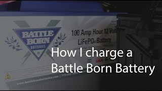 How I Charge a Battle Born Battery and why I Switched to Lithium Batteries