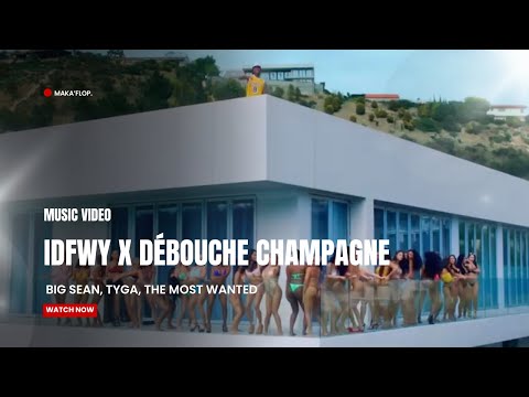 Big Sean, Tyga, The Most Wanted - IDFWY x DEBOUCHE CHAMPAGNE (MAKA'FLOP Remix) (Music Video)