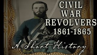 Civil War Revolvers 1861 to 1865 - A short history