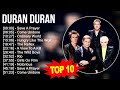 D U R A N D U R A N 2023 MIX Top 10 Best Songs Greatest Hits Full Album