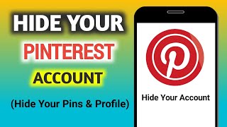 How To Hide Your Pins & Profile On Pinterest Mobile! (Hide Pinterest Account)