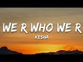 Ke$ha - We R Who We R (Lyrics)