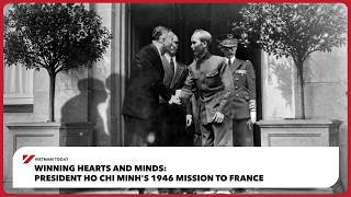 Winning hearts and minds: President Ho Chi Minh's 1946 mission to France | Vietnam Today