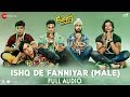 Ishq De Fanniyar Male Full Audio Fukrey Returns Shaarib Toshi