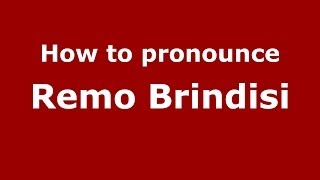 How to pronounce Remo Brindisi