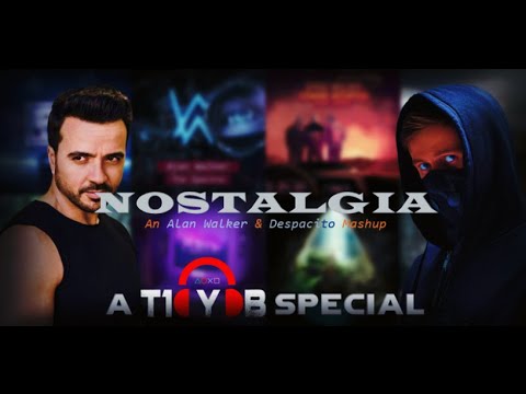 'Nostalgia' - An Alan Walker & Despacito Mashup (A T10YOB SPECIAL)