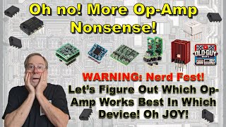 Oh no! More Op-Amp Nonsense! WARNING: Nerd Fest! Which Op-Amp Works Best In Which Device! Oh JOY!
