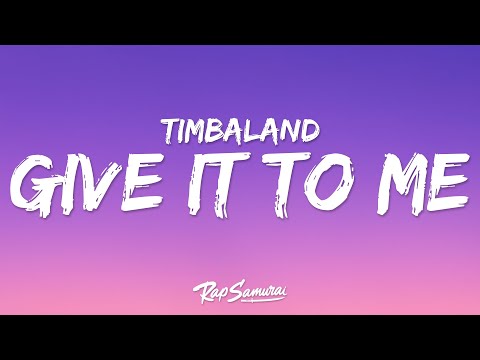 Timbaland - Give It To Me (Lyrics) ft. Nelly Furtado, Justin Timberlake