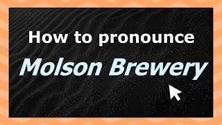 How to pronounce Molson Brewery