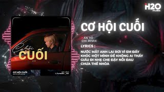 Download lagu Cơ Hội Cuối (OXI Remix) - An Vũ x H2O | Nước Mắt Anh Lại Rơi Vì Em Đấy Remix Hot TikTok mp3