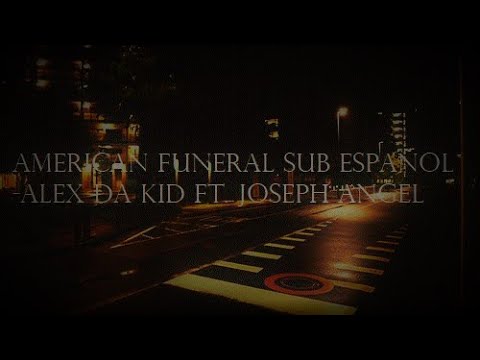 American Funeral Sub Español - Alex Da Kid ft. Joseph Angel