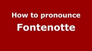 How to pronounce Fontenotte