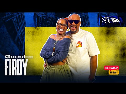 The Tswyza Show- Featuring  @Firdy Episode 22