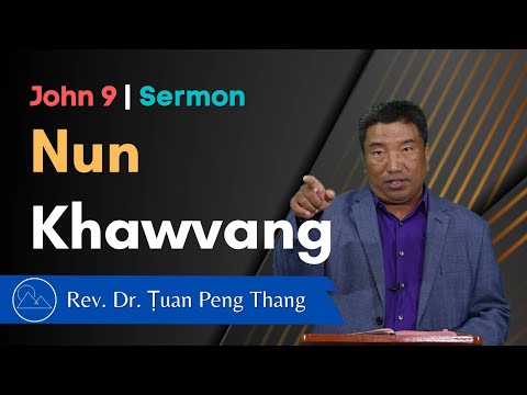 Nunnak Khawvang - John 9 Sermon || Rev. Dr. Ṭuan Peng Thang