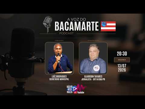 A VOZ DO BACAMARTE | LUÍZ RODRIGUES (Secretário Municipal) - 13/07/2026