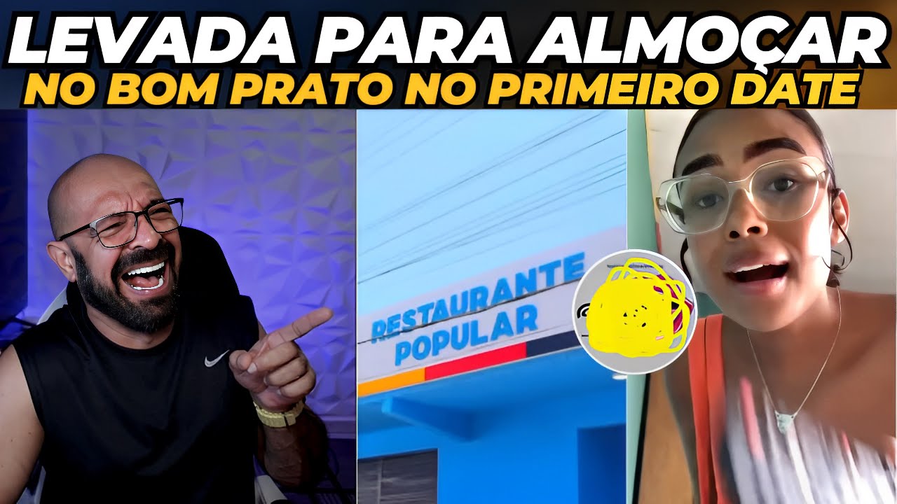 Levou para comer no Bom Prato no primeiro encontro.