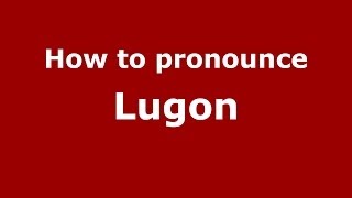 How to pronounce Lugon