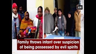 Family throws infant over suspicion of being possessed by evil spirits