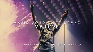 Majid Jordan - My Love  (Ft. Drake) [639 Hz Heal Interpersonal Relationships]