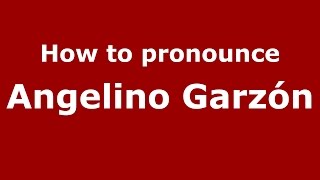 How to pronounce Angelino Garzón