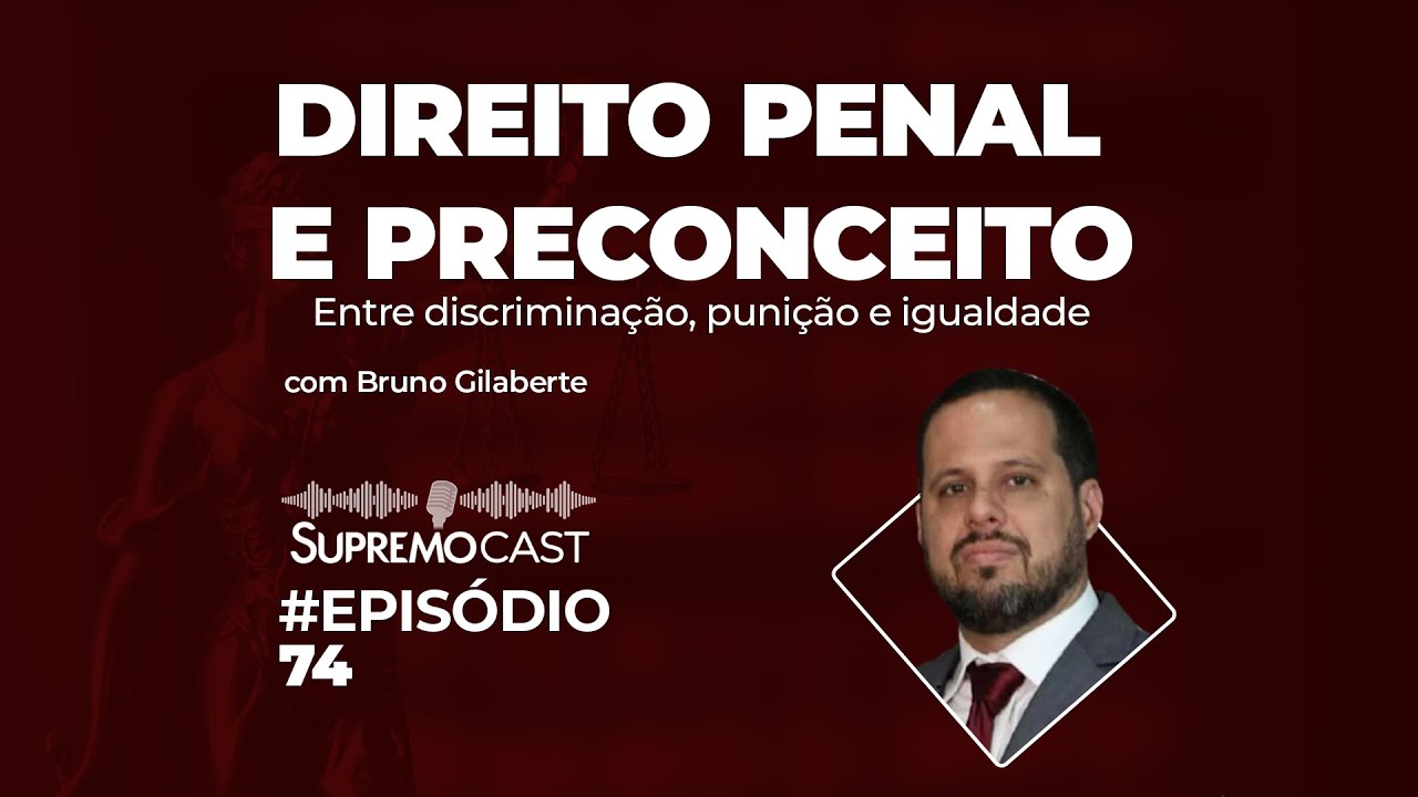 DIREITO PENAL E PRECONCEITO: Entre discriminação, punição e igualdade. - Supremo Cast  #74