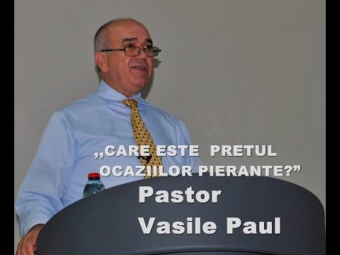 Pastor Vasile Paul   CARE ESTE  PRETUL OCAZIILOR PIERANTE