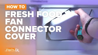 How to replace Fresh Food Fan Connector Cover (part # WR17X28921) on your GE Refrigerator