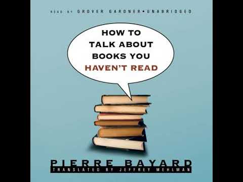 How to Talk about Books You Haven’t Read - Pierre Bayard