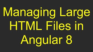 Download the video "Managing Large HTML Files in Angular 8"