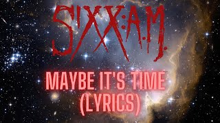 SIXX AM - Maybe It&#39;s Time (Lyric Video)