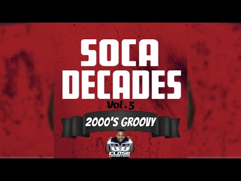 Soca Decades Vol 5 (2000's Groovy) Mixed By DJ Close Connections