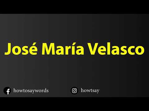 How To Pronounce Jose Maria Velasco