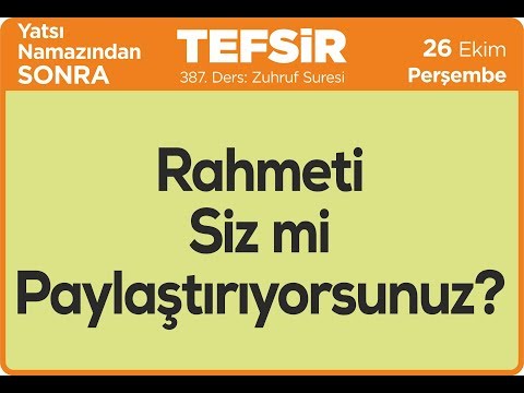 26.10.2017 Rahmeti Siz mi Paylaştırıyorsunuz? - Zuhruf Suresi - Mustafa AYDIN 387. Tefsir Dersi