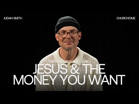 Everyday Miracles | Jesus and the Money You Want | Judah Smith