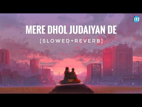 Mere Dhol Judaiyan De [Slowed+Reverb] | Reels Hits Song 2022 | Passori Song | Ali Sethi x Shae