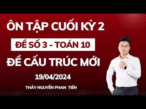 Ôn Tập Cuối Kỳ 2 (Toán 10 - Sgk Mới) - Buổi 3  || Thầy Nguyễn Phan Tiến