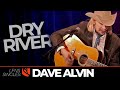 Dry River (Acoustic) | Dave Alvin