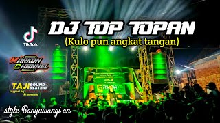 Download lagu DJ TOP TOPAN (kulopun angkat tangan ) Style Banyuwangi an terbaru 2022 mp3