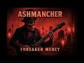 Forsaken Mercy Ashmancher Humanity S Collapse In Death Metal