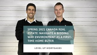 Spring 2021 Canada Real Estate: Navigate a Bidding War Environment as a First-Time Home Buyer
