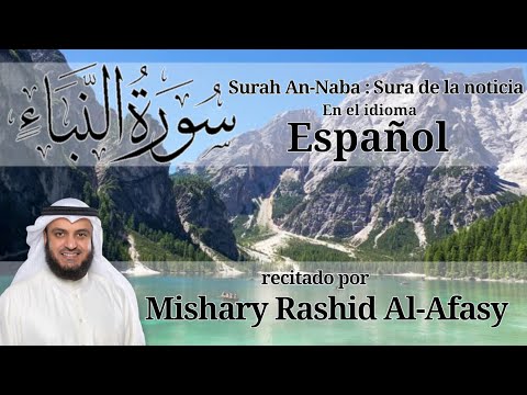 Corán - Surah An-Naba (Sura de la Noticia) En el idioma español - Recitado por Mishary Rashid