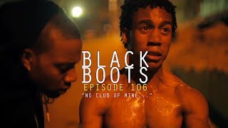 BLACK BOOTS | Ep. 106 &quot;No Club of Mine...&quot; | @BlackBootsTV