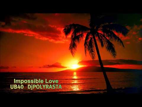 UB40  DjPOLYRASTA - Impossible Love