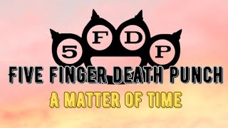 A Matter of Time - Five Finger Death Punch | Lyrics
